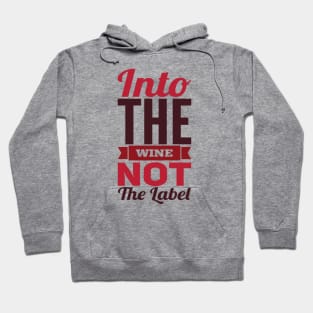Into the wine Not the label Hoodie